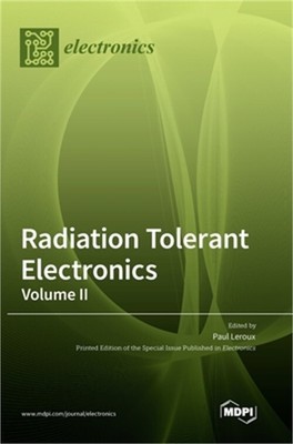 Radiation Tolerant Electronics, Volume II (Hardback or Cased Book)