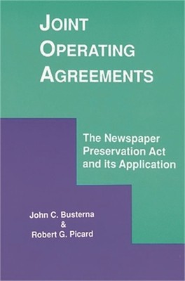 Joint Operating Agreements: The Newspaper Preservation ACT and Its Application (