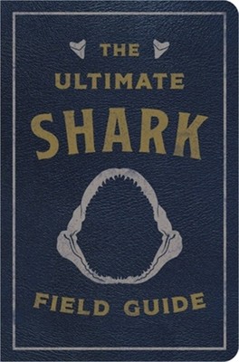 The Ultimate Shark Field Guide: The Ocean Explorer's Handbook (Leather / Fine Bi
