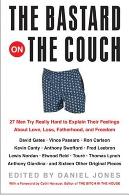 The Bastard on the Couch: 27 Men Try Really Hard to Explain Their Feelings about