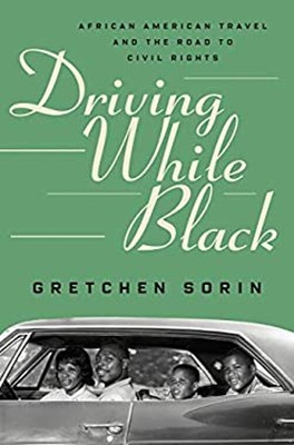 Driving While Black : African American Travel and the Road to Civ