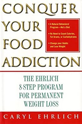 Conquer Your Food Addiction : The Ehrlich 8-Step Program for Perm