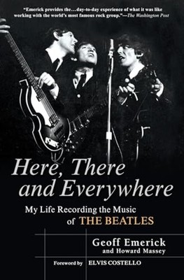 Here, there and Everywhere : My Life Recording the Musi -  NEW Geoff Emerick 200