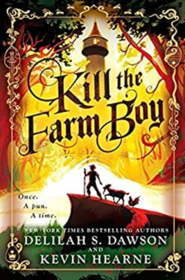 Kill the Farm Boy : The Tales of Pell Kevin, Dawson, Delilah S. H