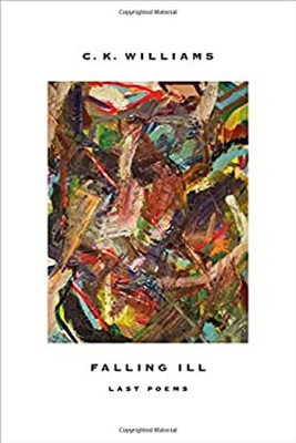 Falling Ill : Last Poems Hardcover C. K. Williams