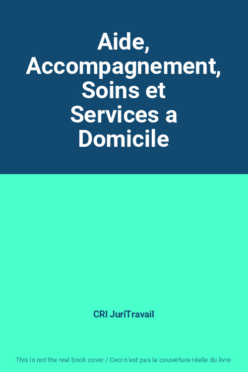 Aide, Accompagnement, Soins Et Services A Domicile, Cri Juritravail