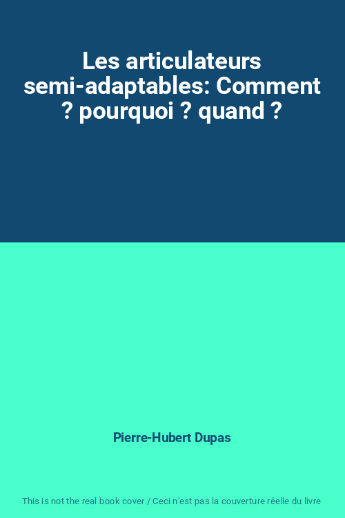Les Articulateurs Semi-Adaptables: Comment ? Pourquoi ? Quand ?, Pierre-Hubert D