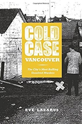Cold Case Vancouver : The City's Most Baffling Unsolved Murders E