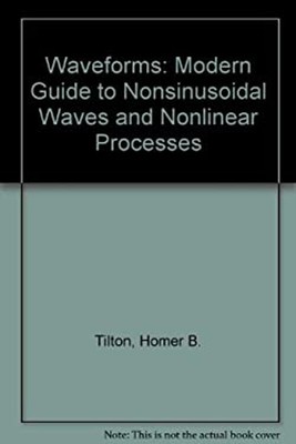 Waveforms : A Modern Guide to Nonsinusoidal Waves and Nonlinear P