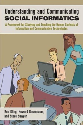 Understanding and Communicating Social Informatics : A Framework