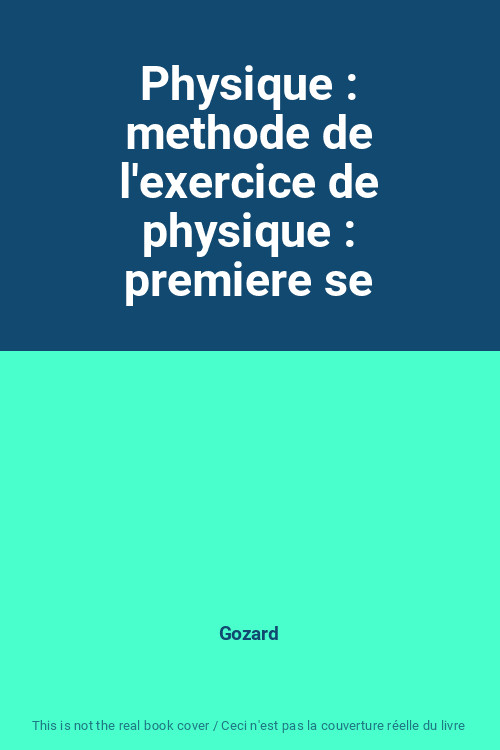 Physique : Methode De L'Exercice De Physique : Premiere Se, Gozard