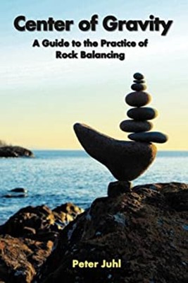 Center of Gravity : A Guide to the Practice of Rock Balancing Pet