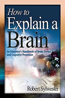 How to Explain a Brain : An Educator's Handbook of Brain Terms an