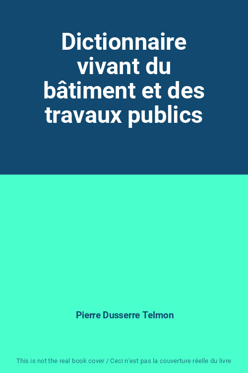 Dictionnaire Vivant Du Batiment Et Des Travaux Publics, Pierre Dusserre Telmon