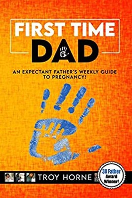 First Time Dad : An Expectant Father's Weekly Guide to Pregnancy