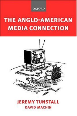 The Anglo-American Media Connection Jeremy, Machin, David Tunstal