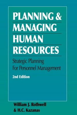 Planning and Managing Human Resources : Strategic Planning for Hu