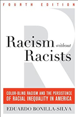 Racism Without Racists : Color-Blind Racism and the Persistence o