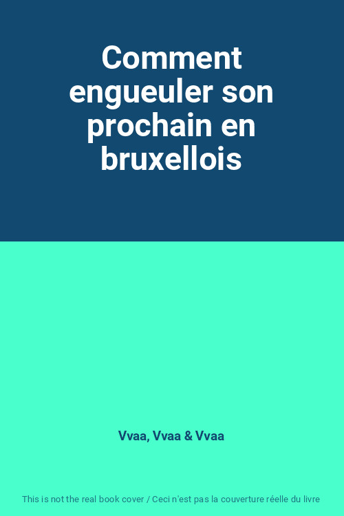 Comment Engueuler Son Prochain En Bruxellois, Vvaa, Vvaa Et Vvaa