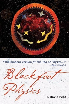 Blackfoot Physics: A Journey Into the Native American Worldview | F. David Peat