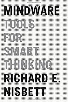 Mindware : Tools for Smart Thinking Richard Nisbett