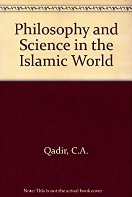 Philosophy and Science in the Islamic World Paperback C. A. Qadir
