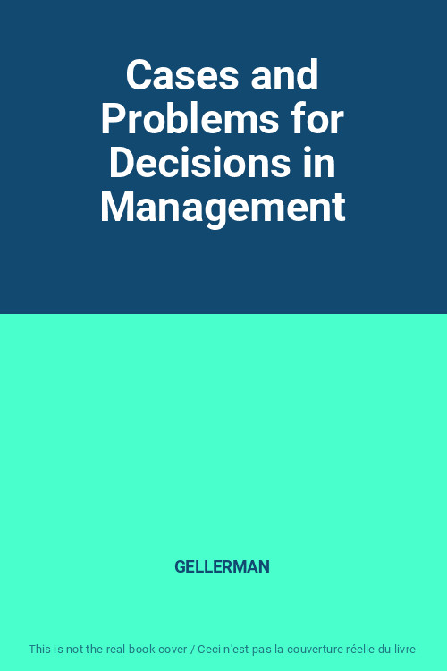Cases And Problems For Decisions In Management, Gellerman