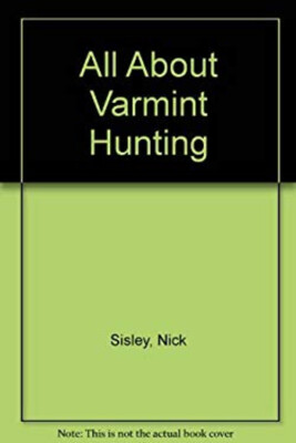 All about Varmint Hunting Paperback Nick Sisley