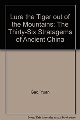Lure the Tiger Out of the Mountains : The 36 Stratagems of Ancien