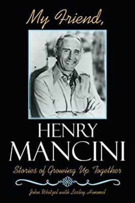 My Friend, Henry Mancini : Stories of Growing up Together John We