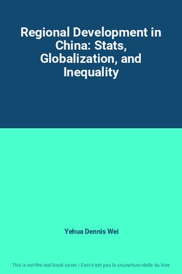Regional Development in China: Stats, Globalization, and Inequality, Yehua Denni
