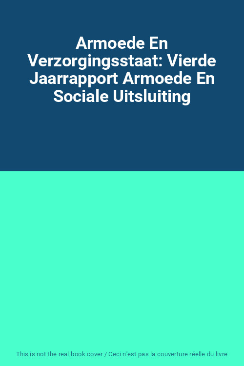 Armoede En Verzorgingsstaat: Vierde Jaarrapport Armoede En Sociale Uitsluiting, 