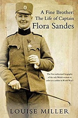 A Fine Brother : The Life of Captain Flora Sandes Hardcover Louis