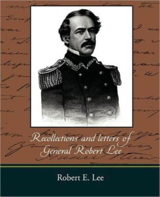 Recollections And Letters Of General Robert E  Lee