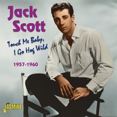 Jack Scott Touch Me Baby, I Go Hog Wild 1957-1960 (CD) Album