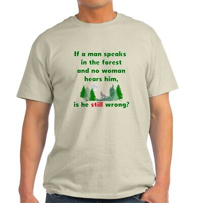 CafePress If A Man Speaks In The Forest T Shirt 100% Cotton T-Shirt (1178777585)