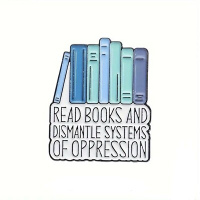 Read Books Enamel Pin - Dismantle Systems Of Oppression - Anti - Censorship Bans