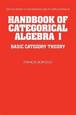 Handbook of Categorical Algebra 1 : Basic Category Theory, Hardcover by Borce...