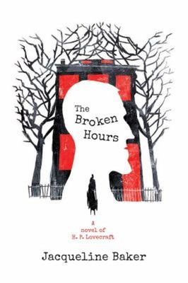 The Broken Hours : A Novel of H. P. Lovecraft Hardcover Jacquelin