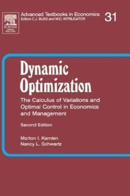 Dynamic Optimization : The Calculus of Variations and Optimal Con