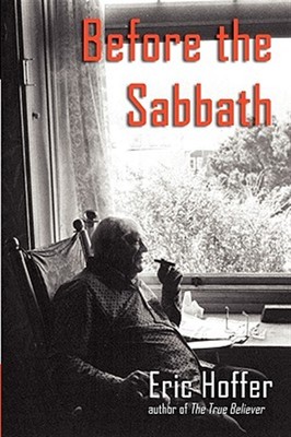 Before The Sabbath by Hoffer, Eric, Brand New, Free shipping in the US