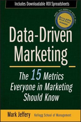Data-Driven Marketing : The 15 Metrics Everyone in Marketing Shou