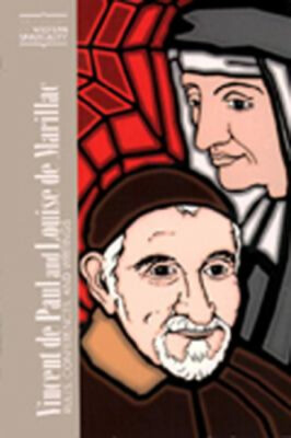 Vincent de Paul and Louise de Marillac : Rules, Conferences, and