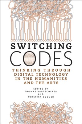 Switching Codes : Thinking Through Digital Technology in the Huma