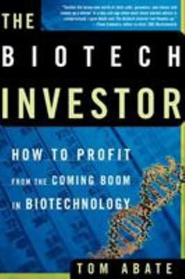 The Biotech Investor : How to Profit from the Coming Boom in Biot