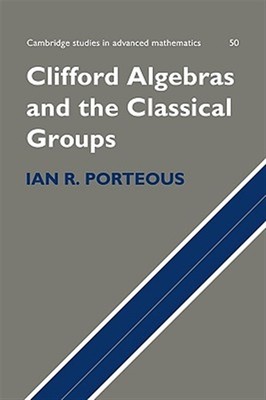 Clifford Algebras and the Classical Groups, Hardcover by Porteous, Ian R., Br...