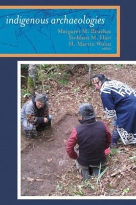 Indigenous Archaeologies : A Reader on Decolonization Paperback