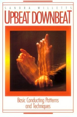 Upbeat Downbeat : Basic Conducting Patterns and Techniques Sandra