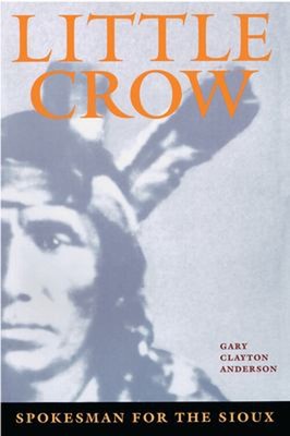 Little Crow : Spokesman for the Sioux Paperback Gary C. Anderson