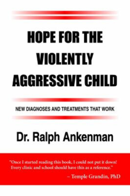 Hope for the Violently Aggressive Child : New Diagnoses and Treat